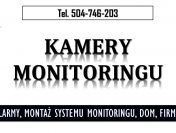 Systemu monitoringu wizyjnego, tel. 504-746-203, montaż kamer wideo