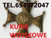 KUPIE WOJSKOWE STARE ODZNACZENIA,ODZNAKI,MEDALE,ORDERY TELEFON 694972047