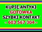 KUPIĘ ANTYKI i STAROCIE oraz KOLEKCJE i DZIEŁA SZTUKI - Gotówka + Dojazd !
